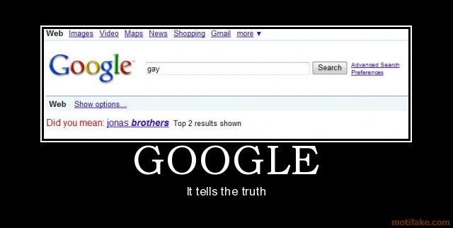 http://bandew444.files.wordpress.com/2009/07/google-truth-google-gay-jonas-brothers-demotivational-poster-12438993231.jpg